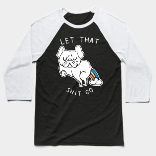 Let That Shit Go French Bulldog Baseball T-Shirt